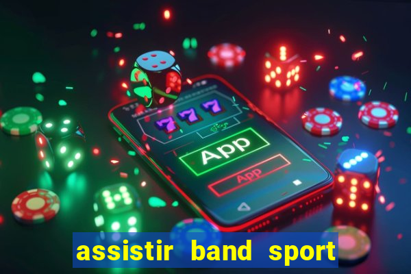 assistir band sport ao vivo